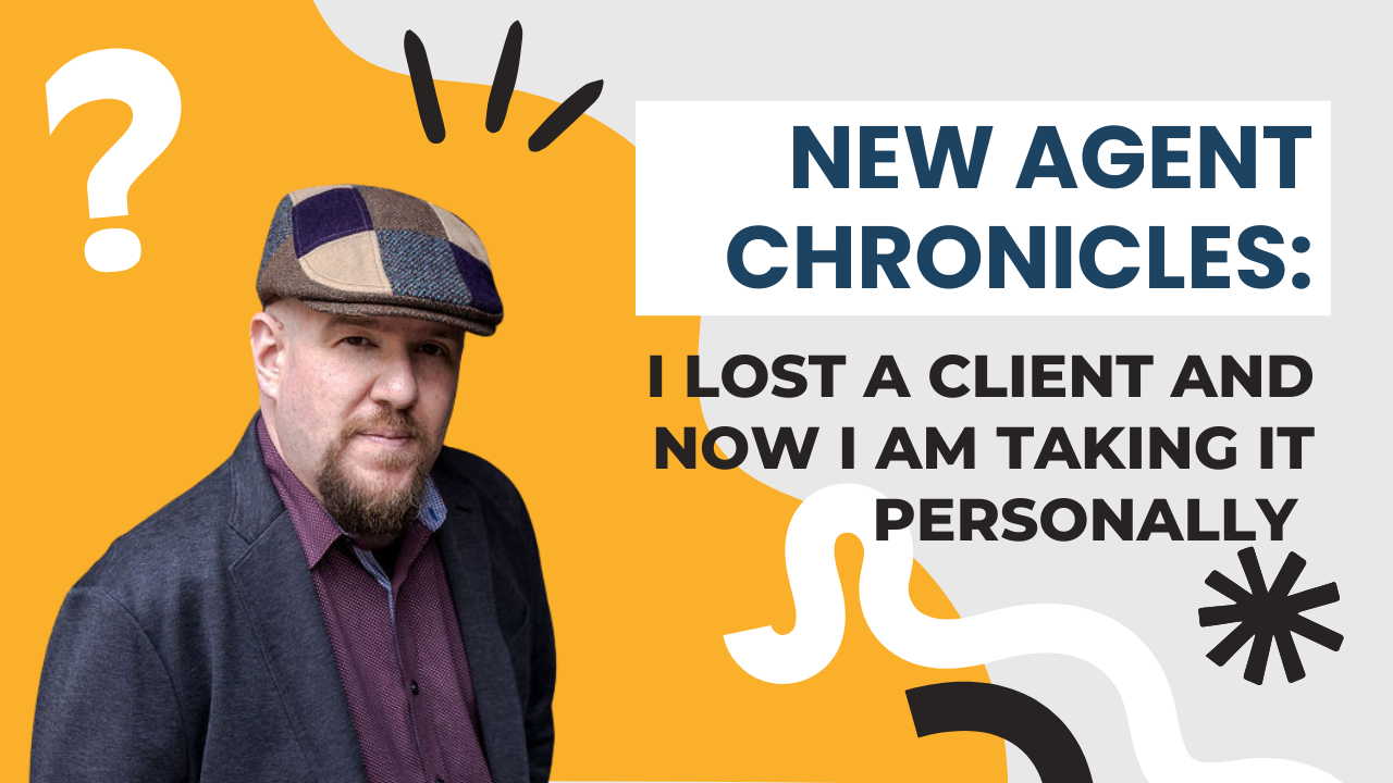 New Agent Chronicles: I lost a client and now I am taking it personally 